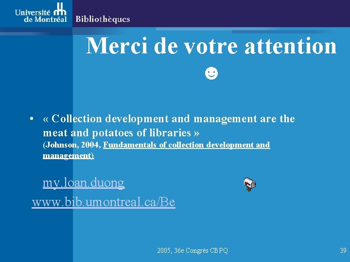 Merci de votre attention ☻ • « Collection development and management are the meat