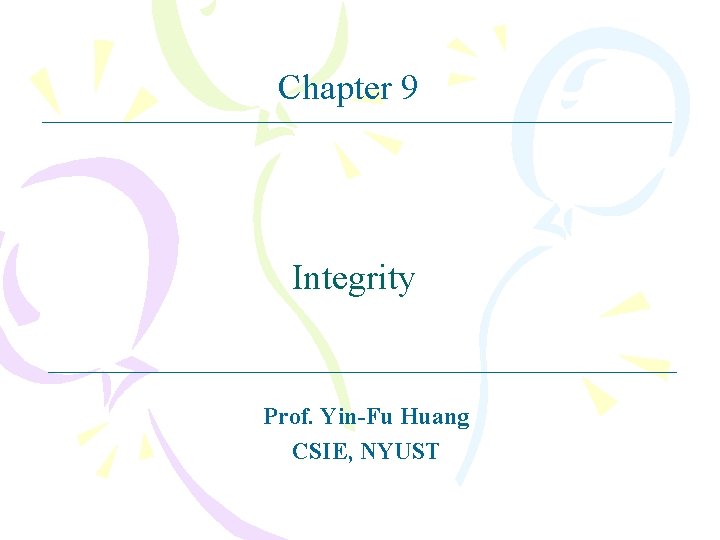 Chapter 9 Integrity Prof. Yin-Fu Huang CSIE, NYUST 