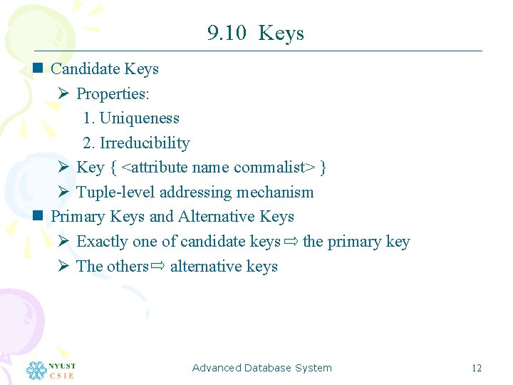 9. 10 Keys n Candidate Keys Ø Properties: 1. Uniqueness 2. Irreducibility Ø Key