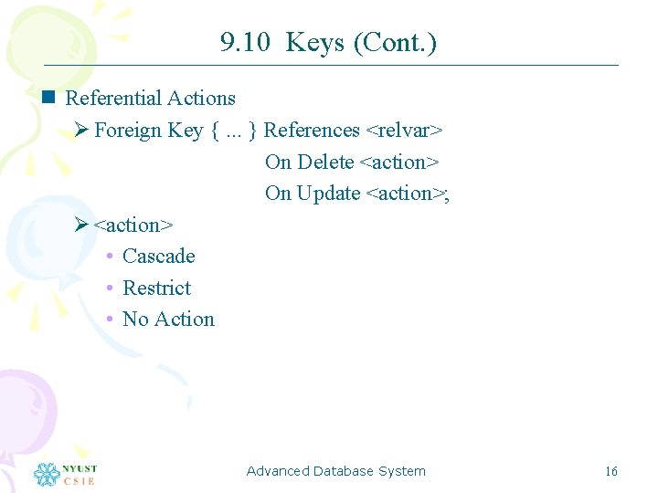 9. 10 Keys (Cont. ) n Referential Actions Ø Foreign Key {. . .
