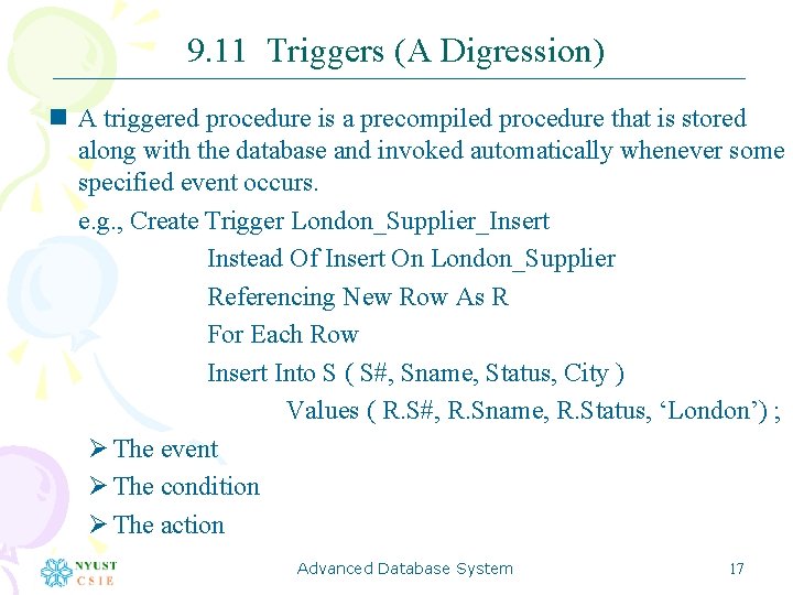 9. 11 Triggers (A Digression) n A triggered procedure is a precompiled procedure that
