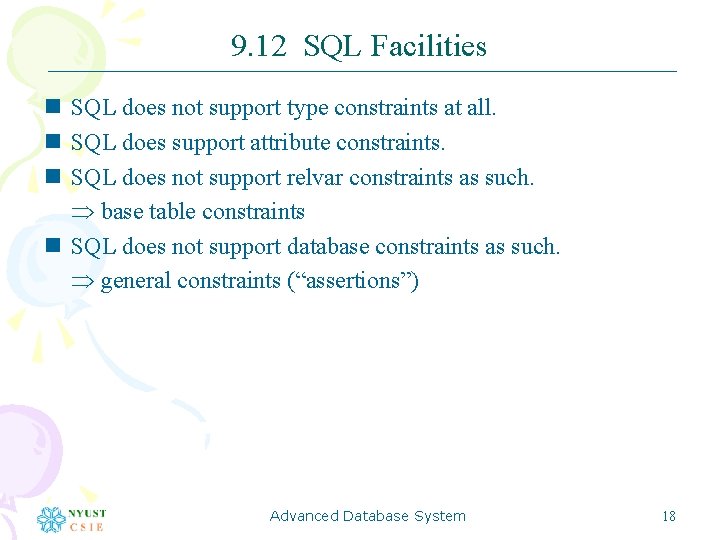 9. 12 SQL Facilities n SQL does not support type constraints at all. n