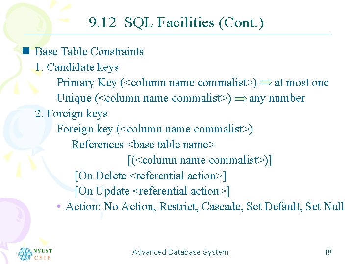 9. 12 SQL Facilities (Cont. ) n Base Table Constraints 1. Candidate keys Primary