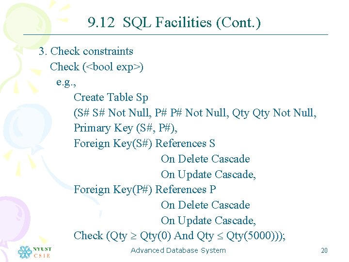 9. 12 SQL Facilities (Cont. ) 3. Check constraints Check (<bool exp>) e. g.