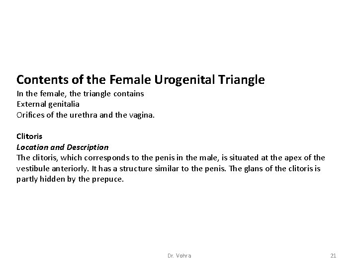 Contents of the Female Urogenital Triangle In the female, the triangle contains External genitalia