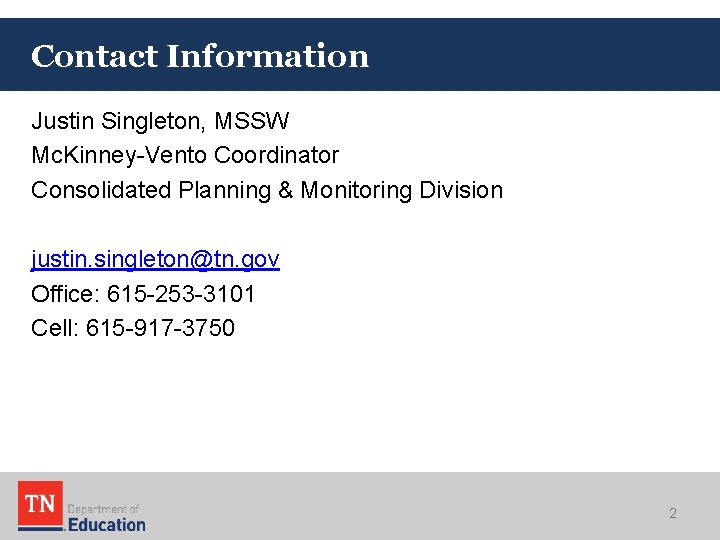 Contact Information Justin Singleton, MSSW Mc. Kinney-Vento Coordinator Consolidated Planning & Monitoring Division justin.