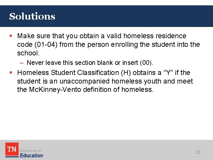 Solutions § Make sure that you obtain a valid homeless residence code (01 -04)