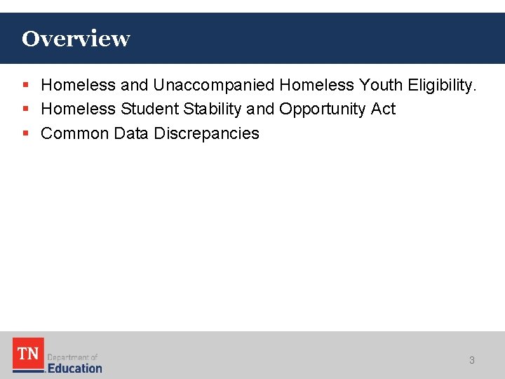 Overview § Homeless and Unaccompanied Homeless Youth Eligibility. § Homeless Student Stability and Opportunity