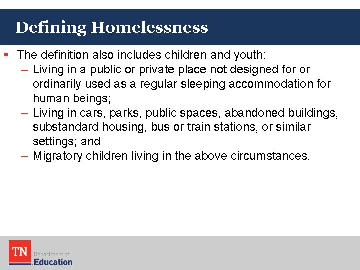 Defining Homelessness § The definition also includes children and youth: – Living in a