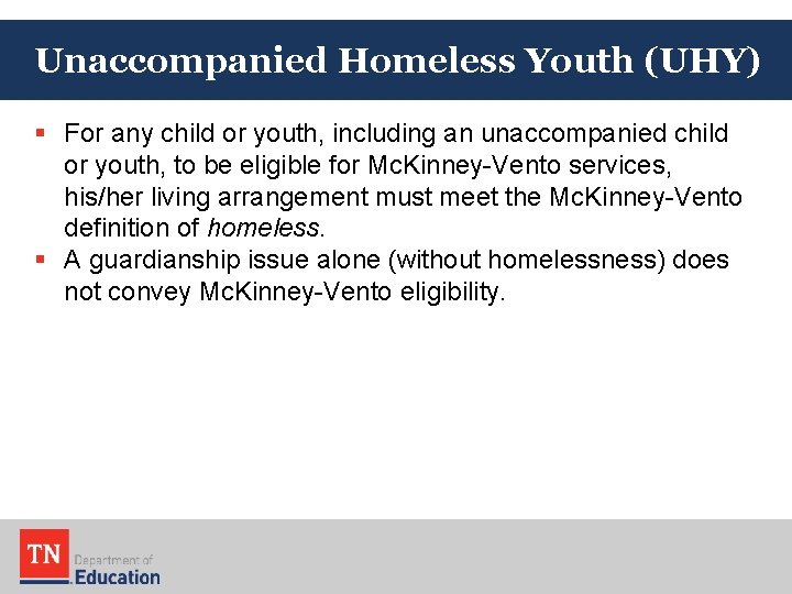 Unaccompanied Homeless Youth (UHY) § For any child or youth, including an unaccompanied child