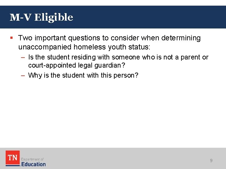 M-V Eligible § Two important questions to consider when determining unaccompanied homeless youth status: