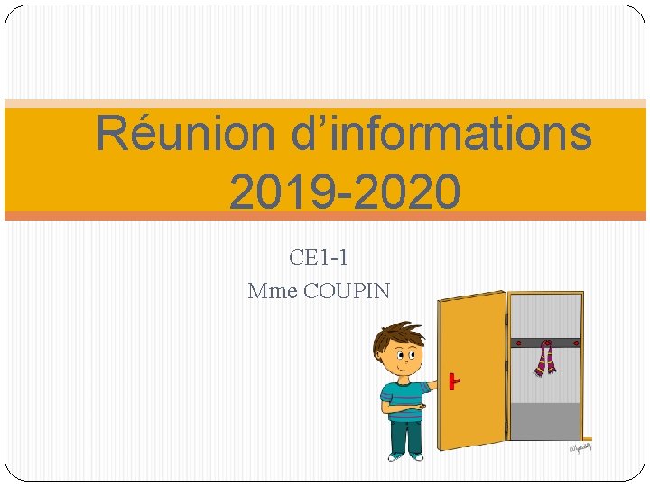 Réunion d’informations 2019 -2020 CE 1 -1 Mme COUPIN 