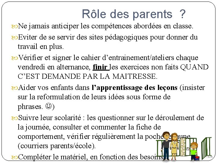 Rôle des parents ? Ne jamais anticiper les compétences abordées en classe. Eviter de