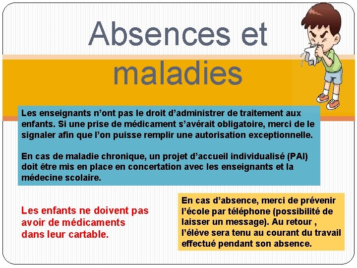 Absences et maladies Les enseignants n’ont pas le droit d’administrer de traitement aux enfants.