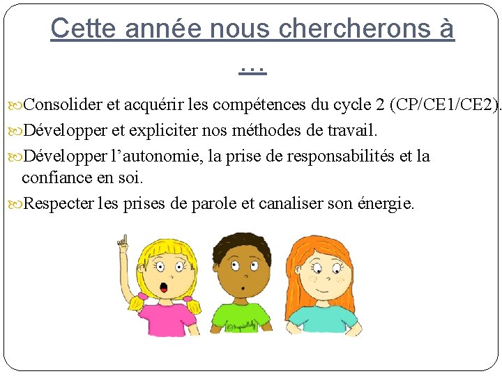 Cette année nous cherons à … Consolider et acquérir les compétences du cycle 2