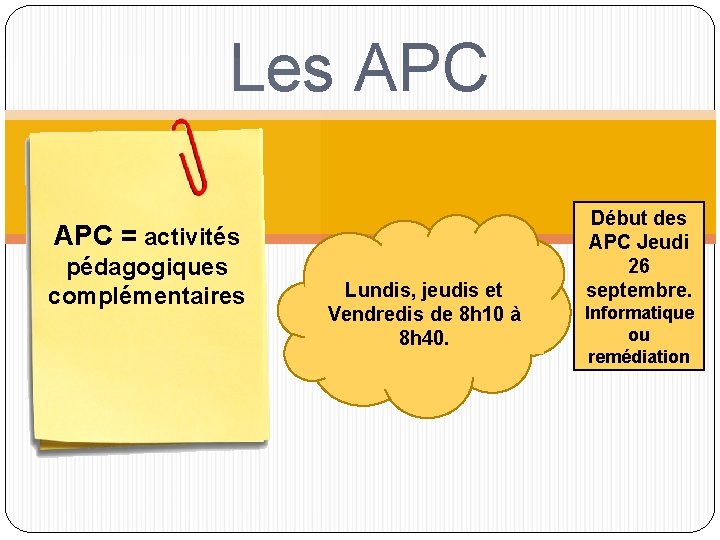 Les APC = activités pédagogiques complémentaires Lundis, jeudis et Vendredis de 8 h 10