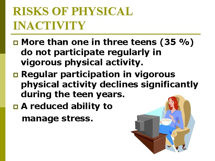 RISKS OF PHYSICAL INACTIVITY More than one in three teens (35 %) do not RISKS OF PHYSICAL INACTIVITY More than one in three teens (35 %) do not