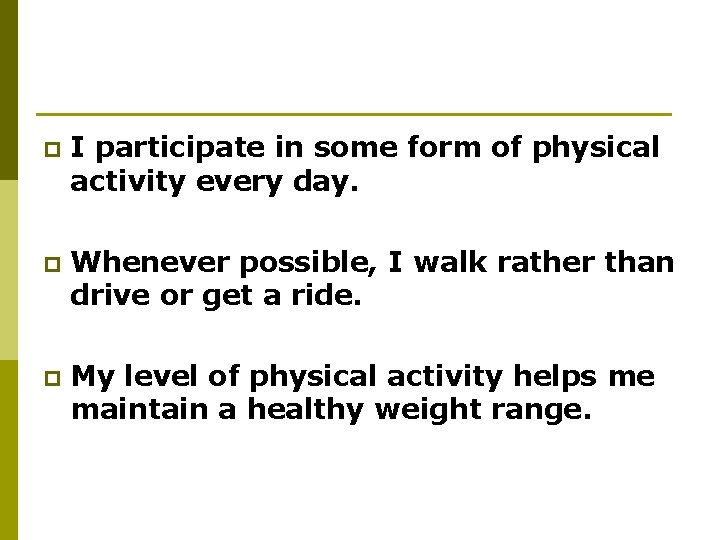 p I participate in some form of physical activity every day. p Whenever possible, p I participate in some form of physical activity every day. p Whenever possible,