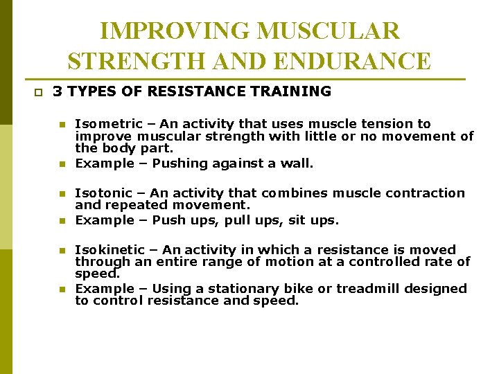 IMPROVING MUSCULAR STRENGTH AND ENDURANCE p 3 TYPES OF RESISTANCE TRAINING n n n IMPROVING MUSCULAR STRENGTH AND ENDURANCE p 3 TYPES OF RESISTANCE TRAINING n n n