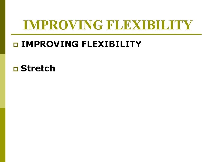 IMPROVING FLEXIBILITY p Stretch IMPROVING FLEXIBILITY p Stretch