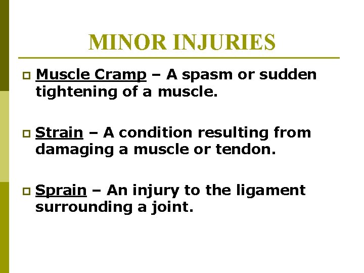 MINOR INJURIES p Muscle Cramp – A spasm or sudden tightening of a muscle. MINOR INJURIES p Muscle Cramp – A spasm or sudden tightening of a muscle.