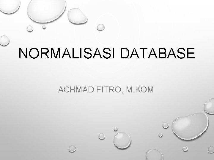 NORMALISASI DATABASE ACHMAD FITRO, M. KOM 