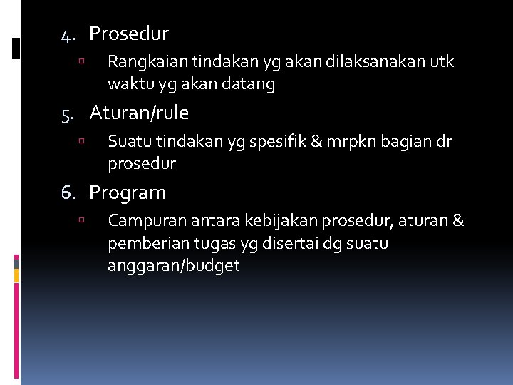 4. Prosedur Rangkaian tindakan yg akan dilaksanakan utk waktu yg akan datang 5. Aturan/rule