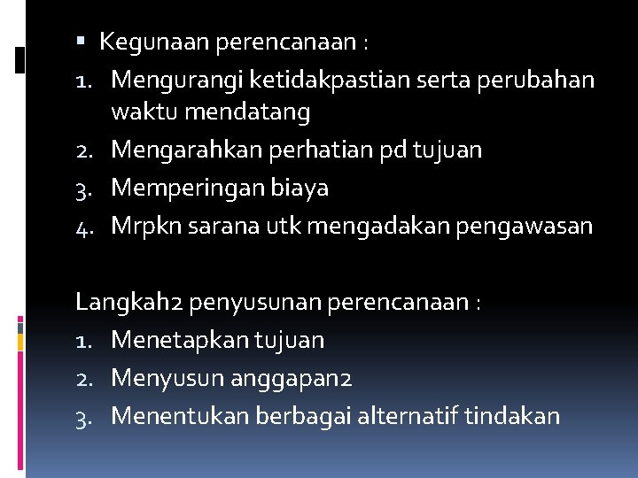  Kegunaan perencanaan : 1. Mengurangi ketidakpastian serta perubahan waktu mendatang 2. Mengarahkan perhatian