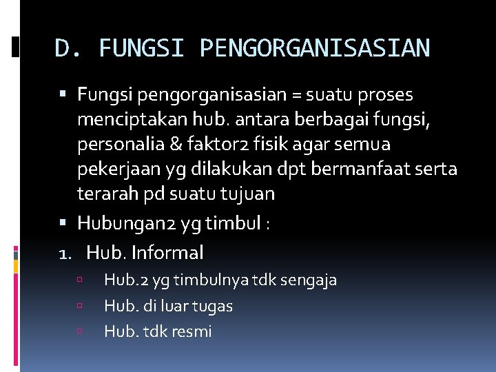 D. FUNGSI PENGORGANISASIAN Fungsi pengorganisasian = suatu proses menciptakan hub. antara berbagai fungsi, personalia