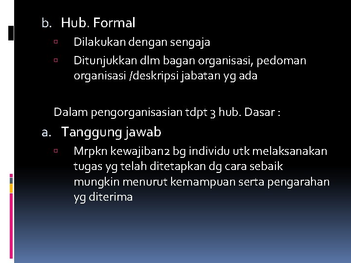 b. Hub. Formal Dilakukan dengan sengaja Ditunjukkan dlm bagan organisasi, pedoman organisasi /deskripsi jabatan