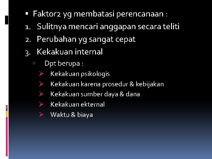  Faktor 2 yg membatasi perencanaan : 1. Sulitnya mencari anggapan secara teliti 2.