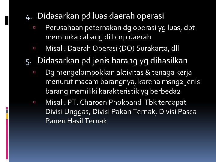 4. Didasarkan pd luas daerah operasi Perusahaan peternakan dg operasi yg luas, dpt membuka