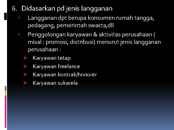 6. Didasarkan pd jenis langganan Langganan dpt berupa konsumen rumah tangga, pedagang, pemerintah swasta,