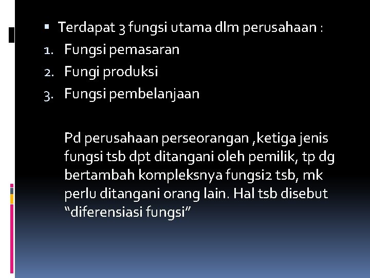  Terdapat 3 fungsi utama dlm perusahaan : 1. Fungsi pemasaran 2. Fungi produksi