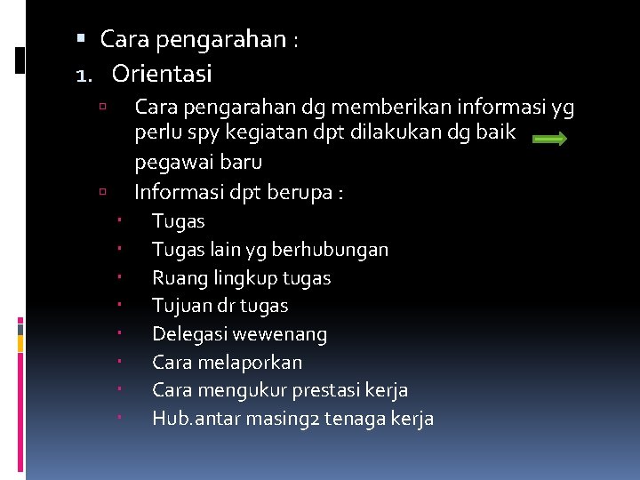  Cara pengarahan : 1. Orientasi Cara pengarahan dg memberikan informasi yg perlu spy