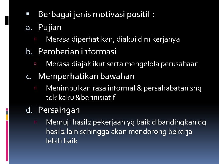  Berbagai jenis motivasi positif : a. Pujian Merasa diperhatikan, diakui dlm kerjanya b.