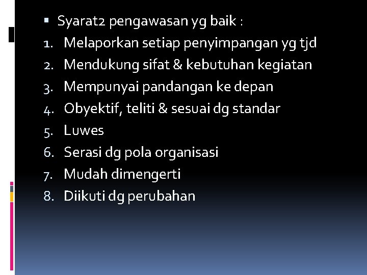  Syarat 2 pengawasan yg baik : 1. Melaporkan setiap penyimpangan yg tjd 2.