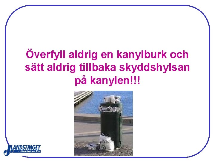 Överfyll aldrig en kanylburk och sätt aldrig tillbaka skyddshylsan på kanylen!!! 