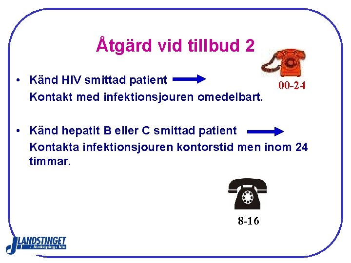 Åtgärd vid tillbud 2 • Känd HIV smittad patient Kontakt med infektionsjouren omedelbart. 00 Åtgärd vid tillbud 2 • Känd HIV smittad patient Kontakt med infektionsjouren omedelbart. 00