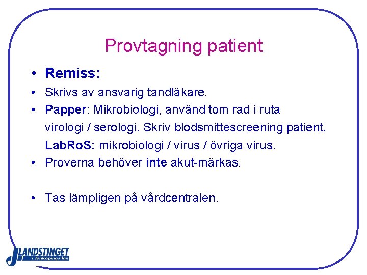 Provtagning patient • Remiss: • Skrivs av ansvarig tandläkare. • Papper: Mikrobiologi, använd tom