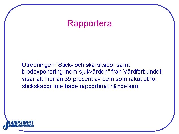 Rapportera Utredningen ”Stick- och skärskador samt blodexponering inom sjukvården” från Vårdförbundet visar att mer