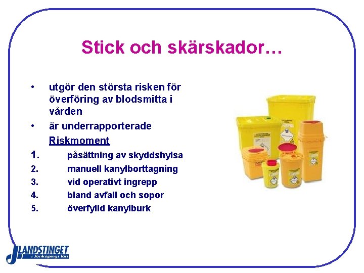 Stick och skärskador… • • 1. 2. 3. 4. 5. utgör den största risken