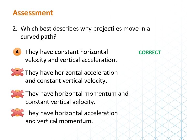 Assessment 2. Which best describes why projectiles move in a curved path? A They