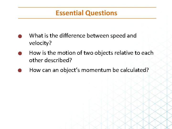 Essential Questions What is the difference between speed and velocity? How is the motion