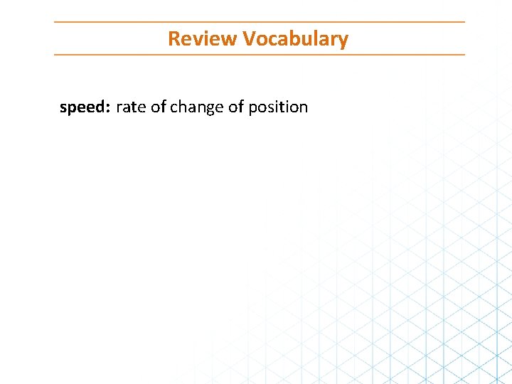Review Vocabulary speed: rate of change of position 