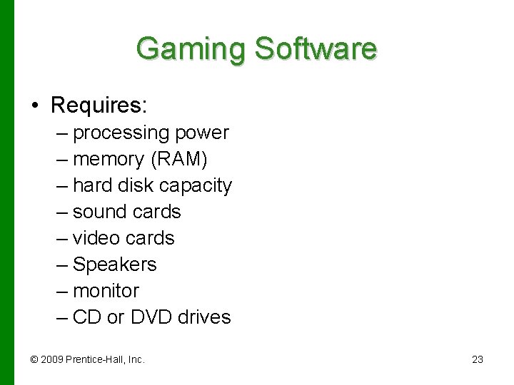 Gaming Software • Requires: – processing power – memory (RAM) – hard disk capacity