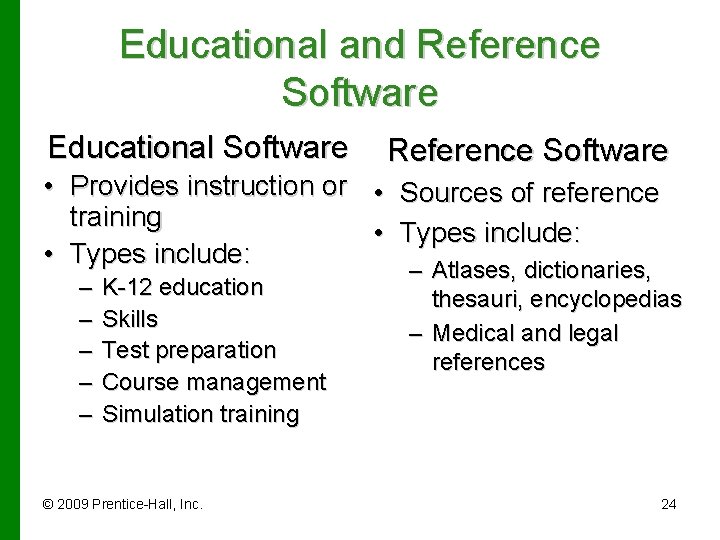 Educational and Reference Software Educational Software Reference Software • Provides instruction or • Sources
