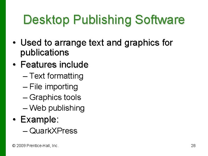 Desktop Publishing Software • Used to arrange text and graphics for publications • Features