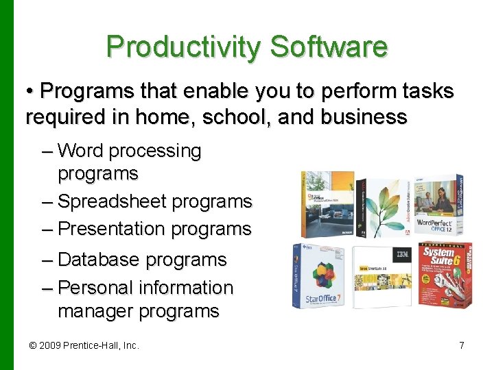 Productivity Software • Programs that enable you to perform tasks required in home, school,