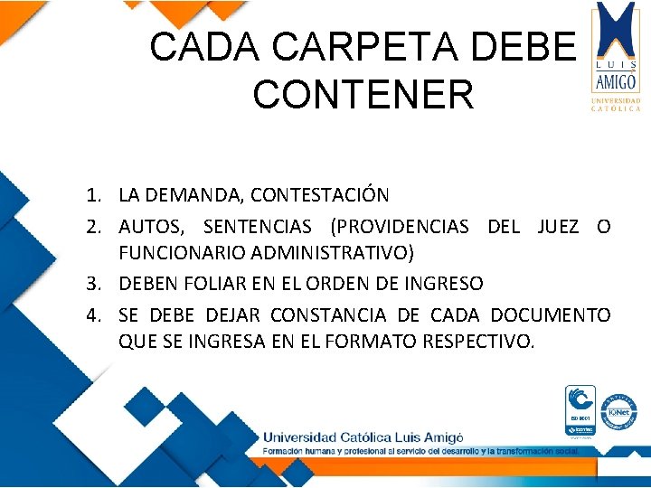 CADA CARPETA DEBE CONTENER 1. LA DEMANDA, CONTESTACIÓN 2. AUTOS, SENTENCIAS (PROVIDENCIAS DEL JUEZ